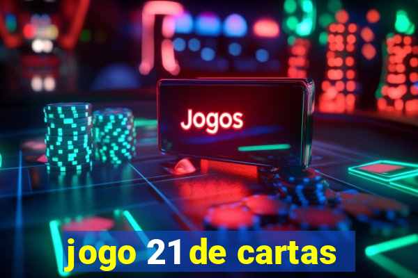 jogo 21 de cartas